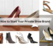 How to Start Your Private Shoe Brand