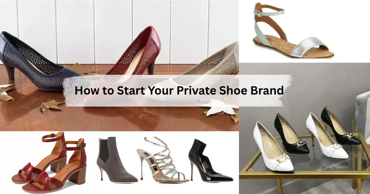 How to Start Your Private Shoe Brand